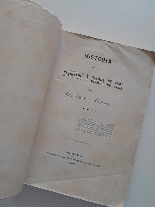 HISTORIA DE LA REVOLUCIÓN Y GUERRA DE CUBA (PRIMERA PARTE) - GIL GELPI Y FERRO (1887)