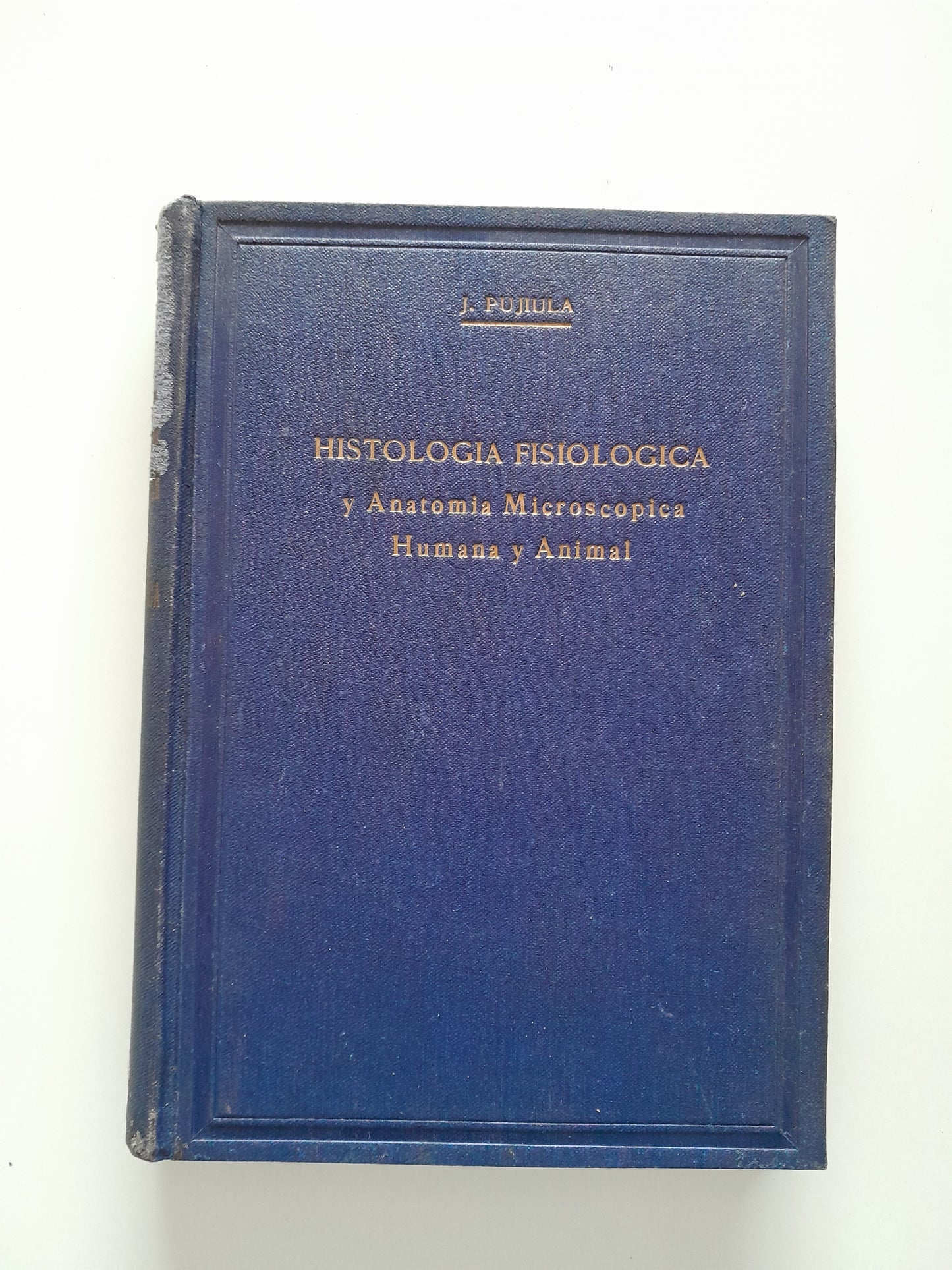 HISTOLOGÍA FISIOLÓGICA Y ANATOMÍA MICROSCÓPICA HUMANA Y ANIMAL - JAIME PUJIULA (LIB. CASALS, 1934)