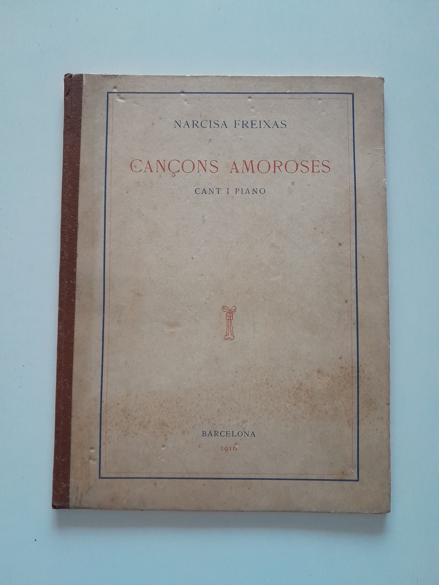 CANÇONS AMOROSES. CANT I PIANO - NARCISA FREIXAS (A. BOILEAU & BERNASCONI, 1916)