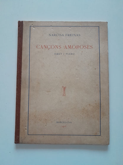 CANÇONS AMOROSES. CANT I PIANO - NARCISA FREIXAS (A. BOILEAU & BERNASCONI, 1916)