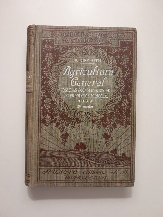 AGRICULTURA GENERAL IV: COSECHAS Y CONSERVACIÓN DE LOS PRODUCTOS AGRÍCOLAS - PABLO DIFFLOTH (SALVAT, 1928)