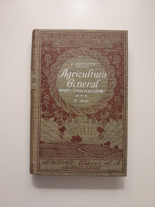 AGRICULTURA GENERAL III: SIEMBRAS Y CUIDADOS DE LOS CULTIVOS - PABLO DIFFLOTH (SALVAT, 1927)