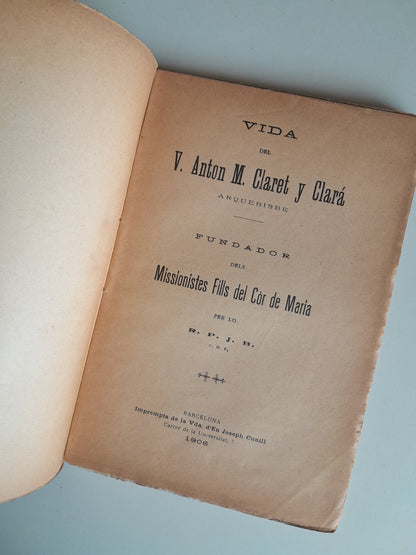 VIDA DEL VENERABLE ANTÓN MARÍA CLARET Y CLARÁ - R. P. J. B. (IMP. VDA. D'EN JOSEP CUNILL, 1906)
