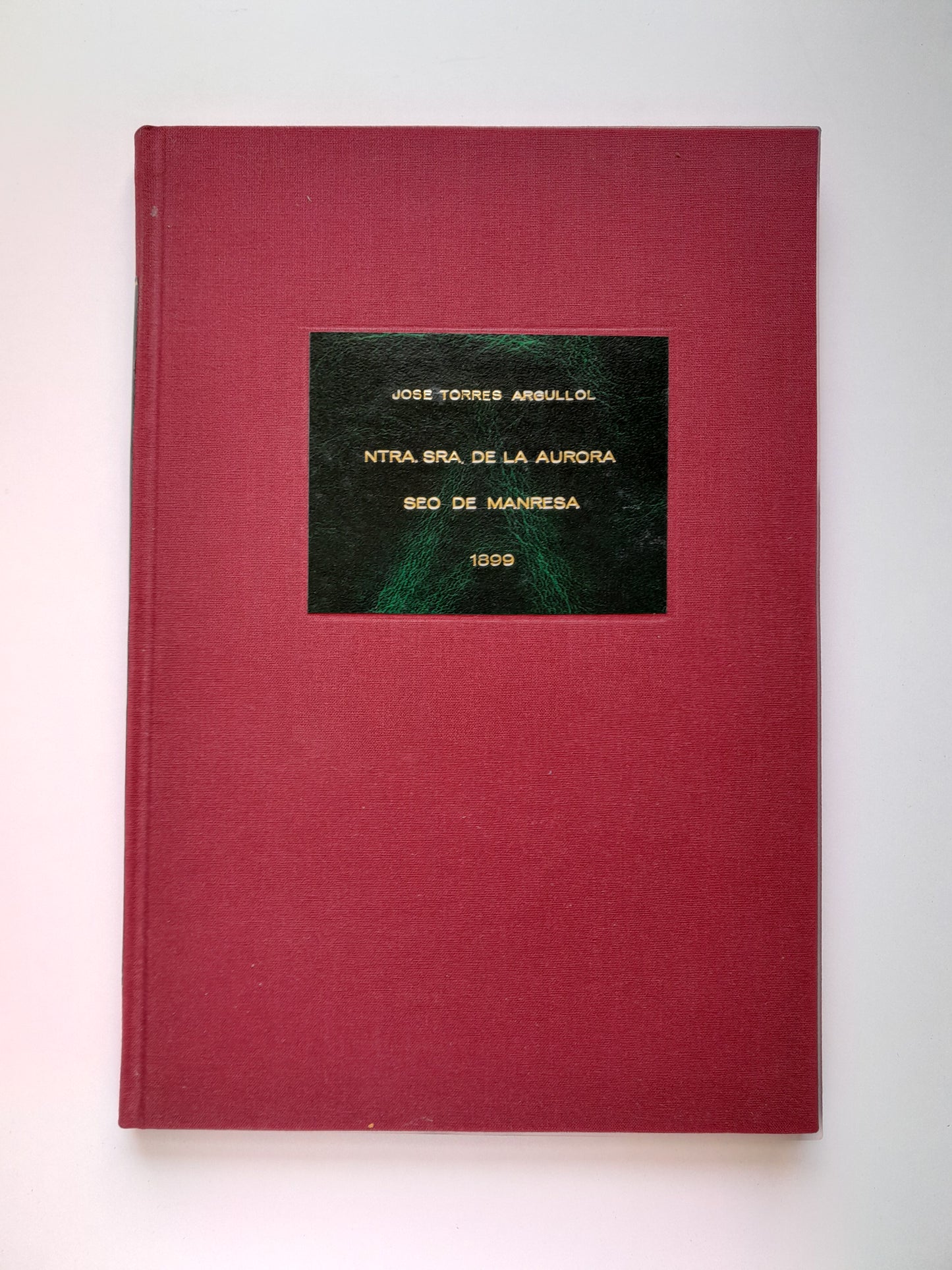 MONOGRAFÍA DE LA IGLESIA DE NTRA. SRA. DE LA AURORA, SEO DE MANRESA - JOSÉ TORRES ARGULLOL (TIP. LA ACADEMIA, 1899)