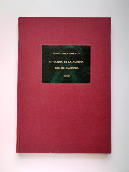 MONOGRAFÍA DE LA IGLESIA DE NTRA. SRA. DE LA AURORA, SEO DE MANRESA - JOSÉ TORRES ARGULLOL (TIP. LA ACADEMIA, 1899)