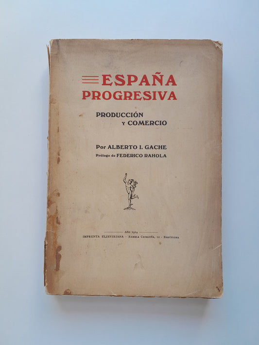 ESPAÑA PROGRESIVA. PRODUCCIÓN Y COMERCIO - ALBERTO I. GACHE (IMP. ELZEVIRIANA, 1914)