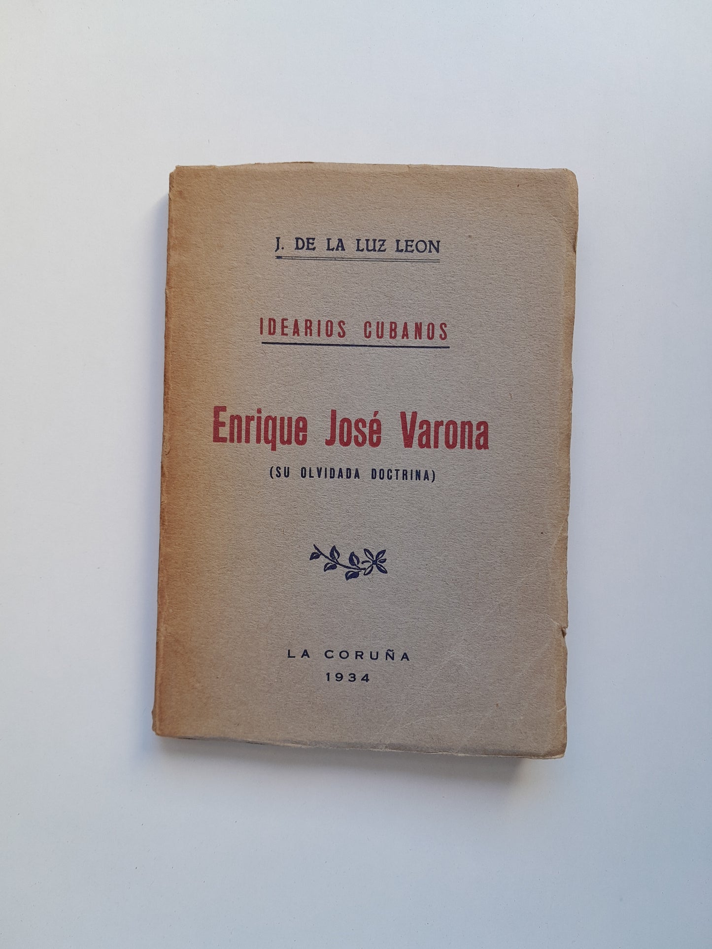 ENRIQUE JOSÉ VARONA. SU OLVIDADA DOCTRINA - J. DE LA LUZ LEÓN (1934). DEDICATORIA DEL AUTOR