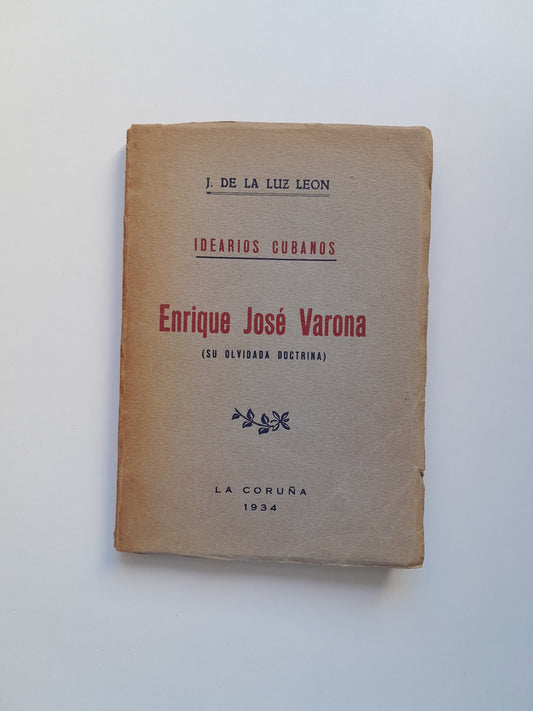 ENRIQUE JOSÉ VARONA. SU OLVIDADA DOCTRINA - J. DE LA LUZ LEÓN (1934). DEDICATORIA DEL AUTOR