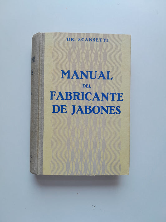 MANUAL DEL FABRICANTE DE JABONES - V. SCANSETTI (GUSTAVO GILI, 1941)