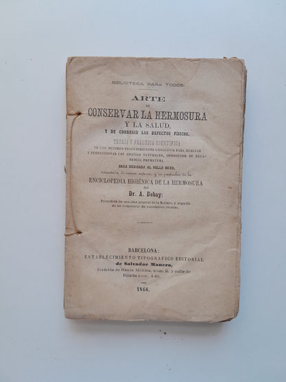 ARTE DE CONSERVAR LA HERMOSURA Y LA SALUD - A. DEBAY (TIP. SALVADOR MANERO, 1866)