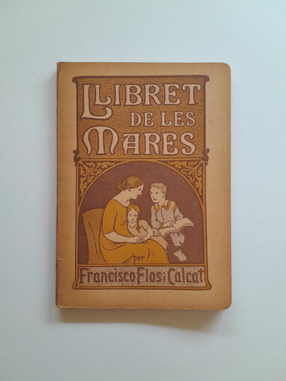 LLIBRET DE LES MARES. EDUCACIÓ INFANTÍVOLA EN LA LLAR PAIRAL - FRANCISCO FLOS CALCAT (IMP. F. SALELLAS, 1923)