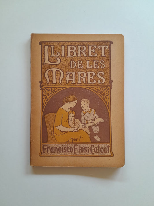 LLIBRET DE LES MARES. EDUCACIÓ INFANTÍVOLA EN LA LLAR PAIRAL - FRANCISCO FLOS CALCAT (IMP. F. SALELLAS, 1923)