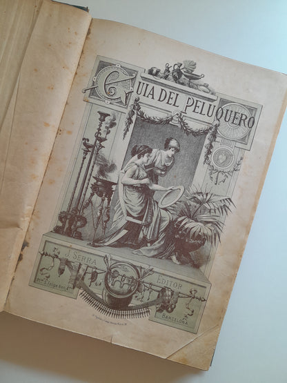 GUÍA DEL PELUQUERO. LA PERFUMERÍA Y ARTE DEL PEINADO - JACOBO STIELER (JOSÉ SERRA, 1890)