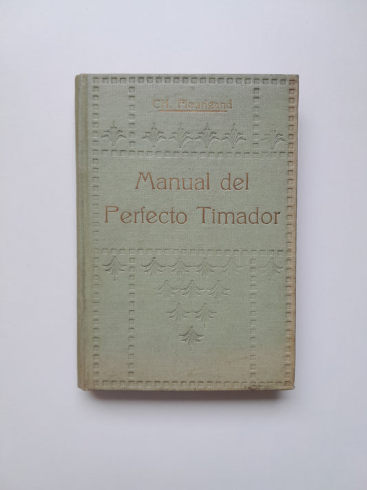 MANUAL DEL PERFECTO TIMADOR - CH. FLEURIGAND (IMP. MEXICANA, 1913)
