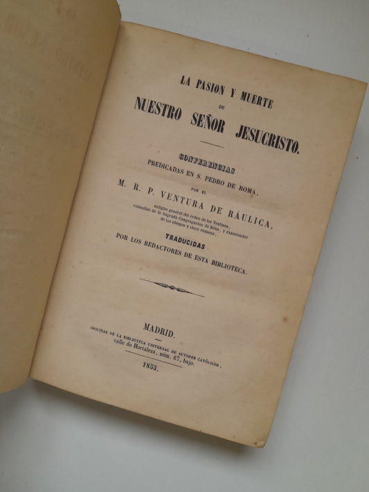 LA PASIÓN Y MUERTE DE NUESTRO SEÑOR JESUCRISTO - VENTURA DE RÁULICA (BIB. UNIV. DE AUTORES CATÓLICOS, 1853)