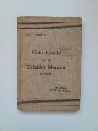 GUIA PRÀCTIC PER AL TEIXIDOR MECÀNIC - EMILI RIERA (BIB. INDUSTRIA TEXTIL, 1925)