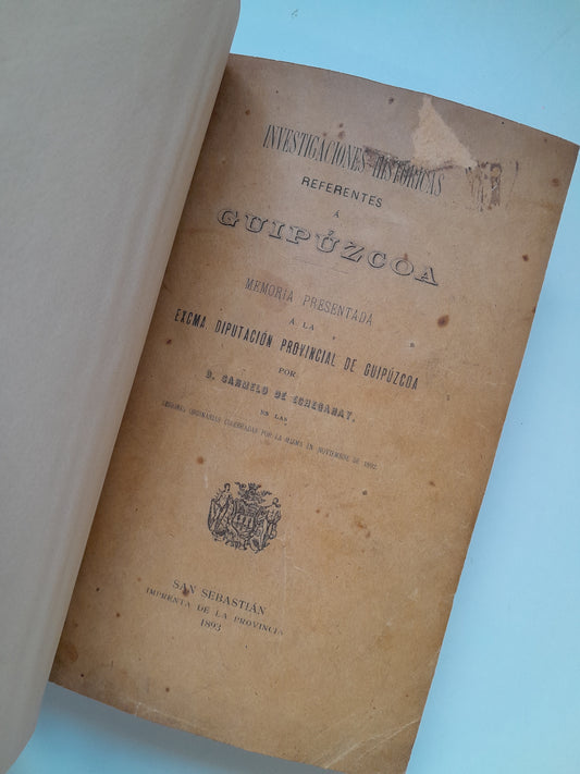 INVESTIGACIONES HISTÓRICAS REFERENTES A GUIPÚZCOA (DEDICATORIA AUTOR) - CARMELO DE ECHEGARAY (IMP. PROVINCIA, 1893)