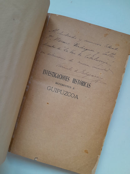 INVESTIGACIONES HISTÓRICAS REFERENTES A GUIPÚZCOA (DEDICATORIA AUTOR) - CARMELO DE ECHEGARAY (IMP. PROVINCIA, 1893)