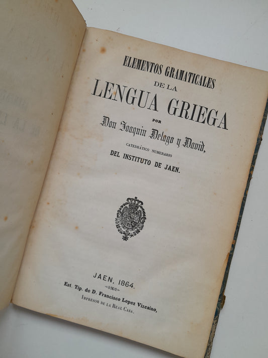 ELEMENTOS GRAMATICALES DE LA LENGUA GRIEGA - JOAQUÍN DELAGO Y DAVID (TIP. FRANCISCO LÓPEZ VIZCAÍNO, 1864)
