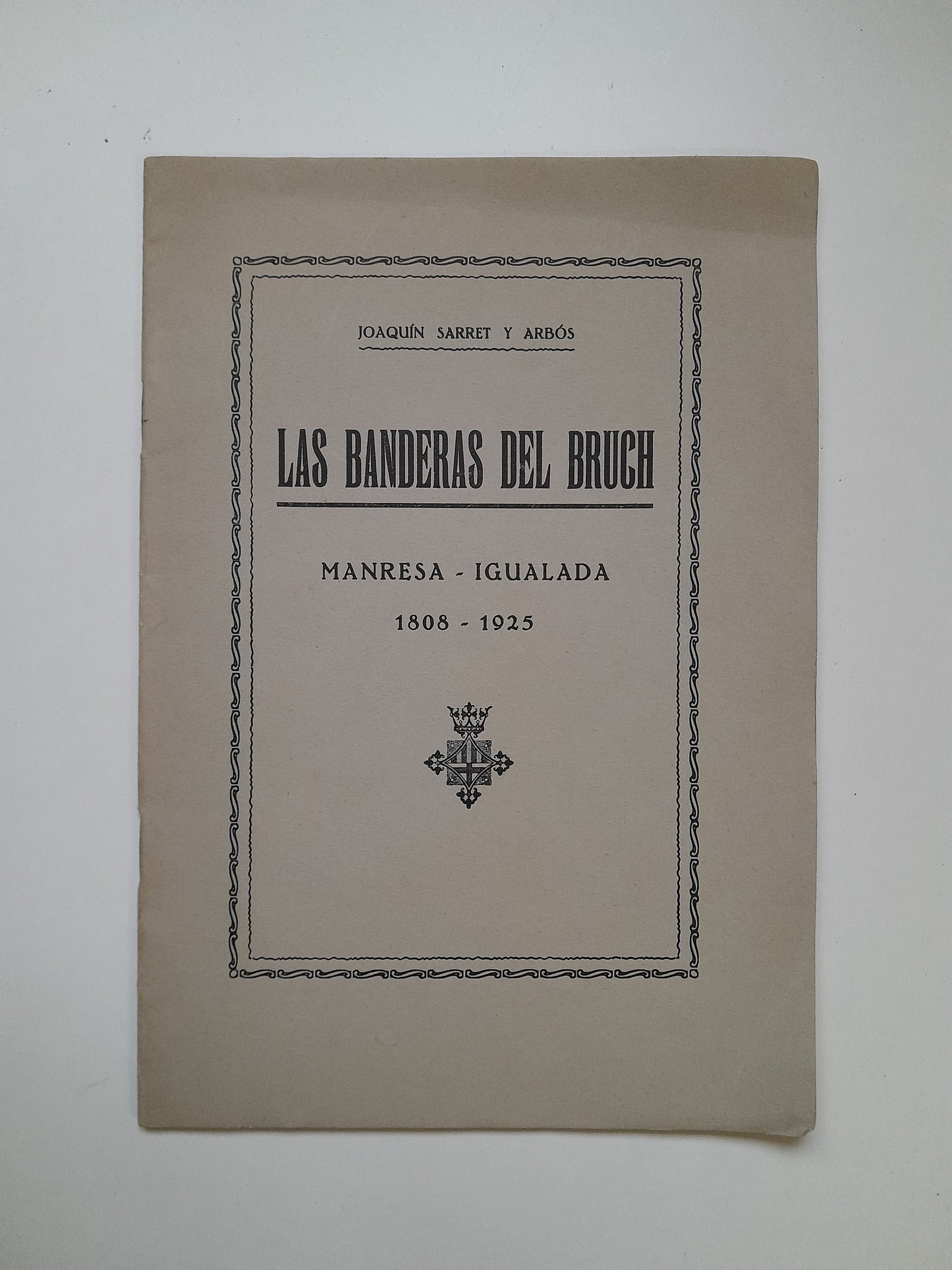 LAS BANDERAS DEL BRUCH. MANRESA-IGUALADA, 1808-1925 - JOAQUÍN SARRET ARBÓS (IMP. SAN JOSÉ, 1925)