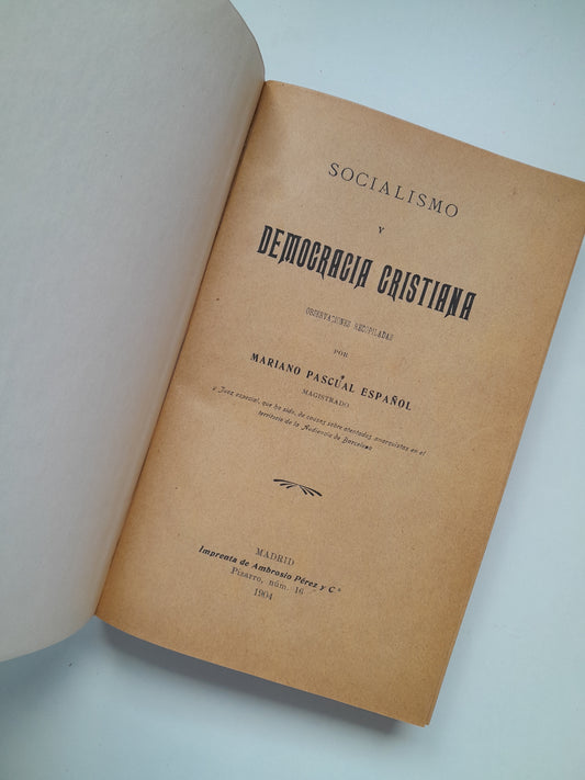 SOCIALISMO Y DEMOCRACIA CRISTIANA (PRIMERA EDICIÓN) - MARIANO PASCUAL ESPAÑOL (IMP. AMBROSIO PÉREZ Y CIA, 1904)