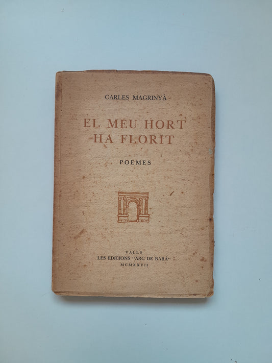 EL MEU HORT HA FLORIT. POEMES - CARLES MAGRINYÀ (ARC DE BARÀ, 1927)