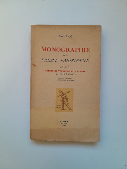 MONOGRAPHIE DE LA PRESSE PARISIENNE - HONORÉ DE BALZAC (AUBRY, 1943)
