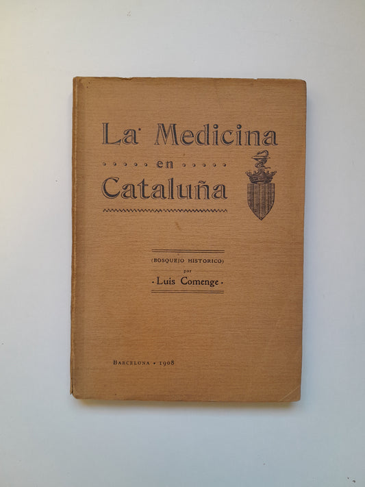 LA MEDICINA EN CATALUÑA. BOSQUEJO HISTÓRICO - LUIS COMENGE (IMP. HENRICH I CIA, 1908)