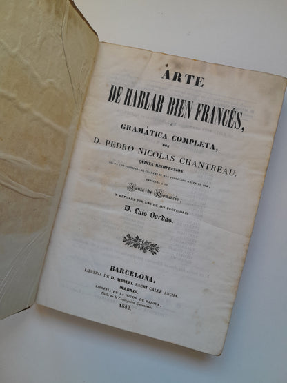 ARTE DE HABLAR BIEN FRANCÉS. GRAMÁTICA COMPLETA - PEDRO NICOLÁS CHANTREAU (LIB. MANUEL SAURI, 1842)