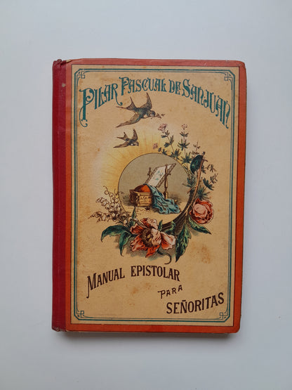 MANUAL EPISTOLAR PARA SEÑORITAS - PILAR PASCUAL DE SANJUAN (LIB. ANTONIO J. BASTINOS, 1898)