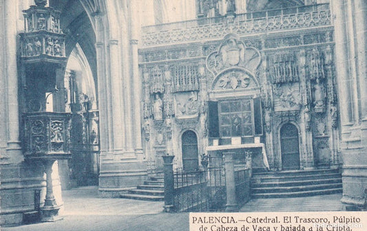 PALENCIA - CATEDRAL. EL TRASCORO, PÚLPITO DE CABEZA DE VACA Y BAJADA A LA CRIPTA