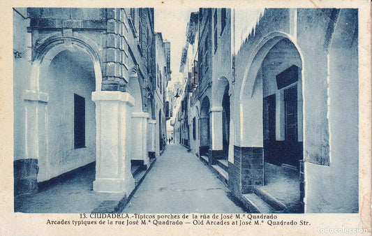 CIUTADELLA DE MENORCA - 13. TÍPICOS PORCHES DE LA RÚA DE JOSÉ MARÍA QUADRADO