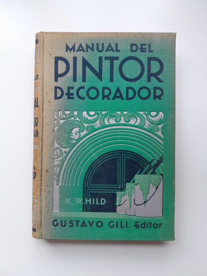 MANUAL DEL PINTOR DECORADOR - A. W. HILD (GUSTAVO GILI, 1932)