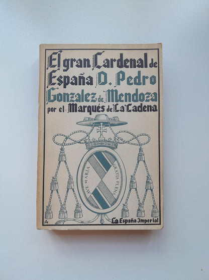 EL GRAN CARDENAL DE ESPAÑA D. PEDRO GONZÁLEZ DE MENDOZA - RAMÓN DE LA CADENA (EDICIONES LUZ, 1939)